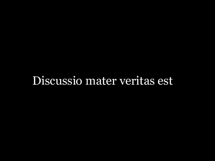 Discussio mater veritas est