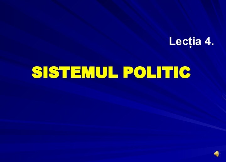 Lecția 4.SISTEMUL POLITIC