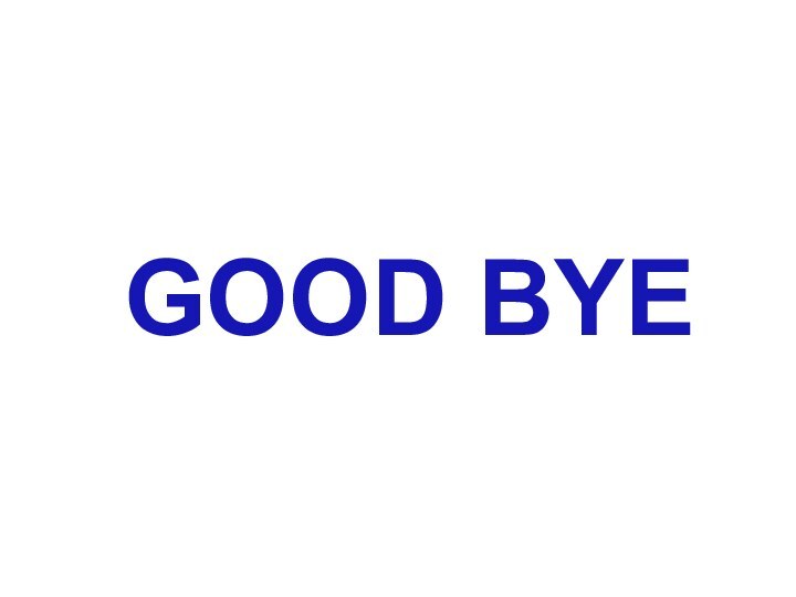 GOOD BYE