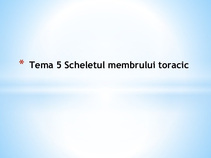 Tema 5 Scheletul membrului toracic