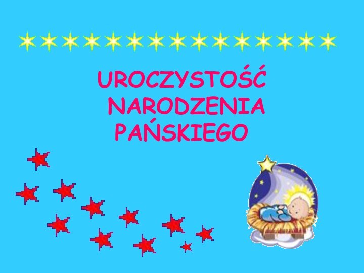 UROCZYSTOŚĆ  NARODZENIA  PAŃSKIEGO