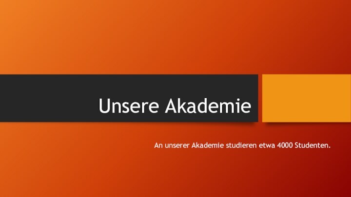 Unsere AkademieAn unserer Akademie studieren etwa 4000 Studenten.