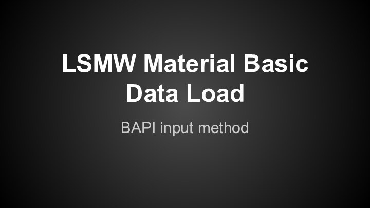 LSMW Material Basic Data LoadBAPI input method