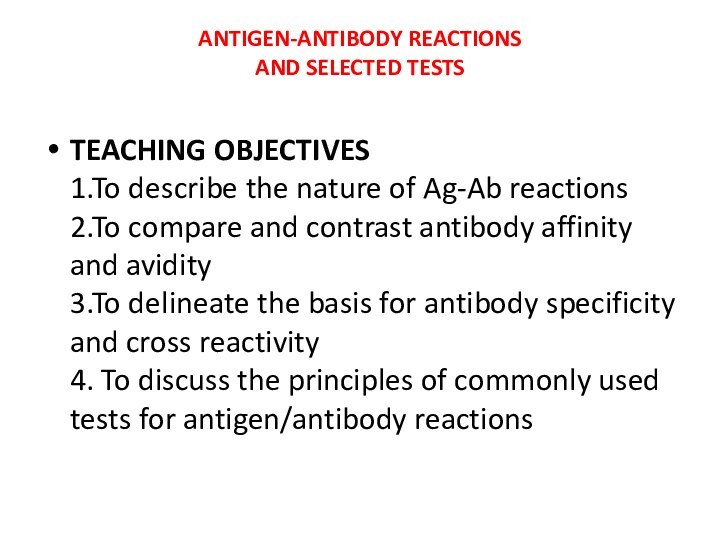 ANTIGEN-ANTIBODY REACTIONS  AND SELECTED TESTS  TEACHING OBJECTIVES 1.To describe the nature of