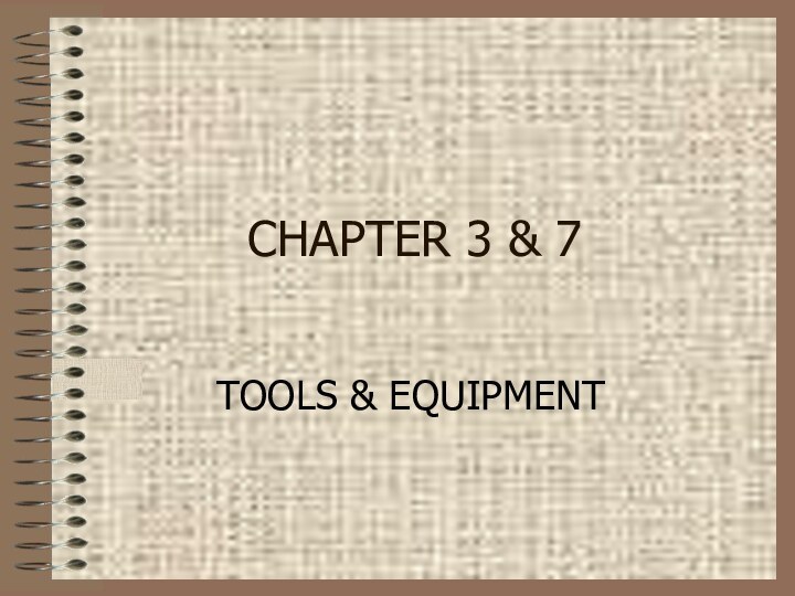 CHAPTER 3 & 7TOOLS & EQUIPMENT