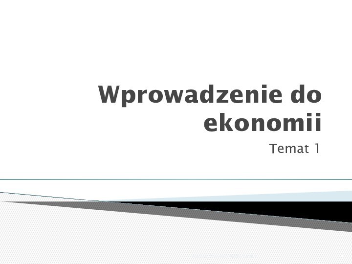 Wprowadzenie do ekonomiiTemat 1Andrzej Cwynar, WSEI Lublin