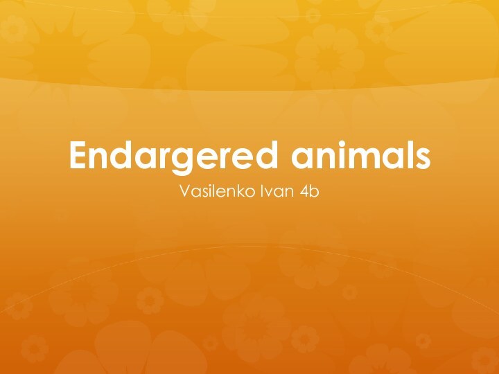 Endargered animalsVasilenko Ivan 4b