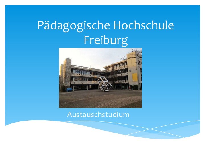 Pädagogische Hochschule FreiburgAustauschstudium