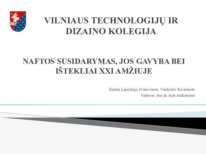 VILNIAUS TECHNOLOGIJŲ IR DIZAINO KOLEGIJANAFTOS SUSIDARYMAS, JOS GAVYBA BEI IŠTEKLIAI XXI AMŽIUJE