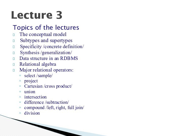 Lecture 3Topics of the lectures The conceptual model 	Subtypes and supertypes 	Specificity