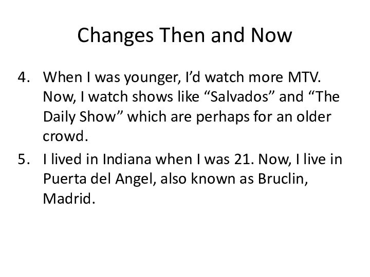 Changes Then and NowWhen I was younger, I’d watch more MTV. Now,