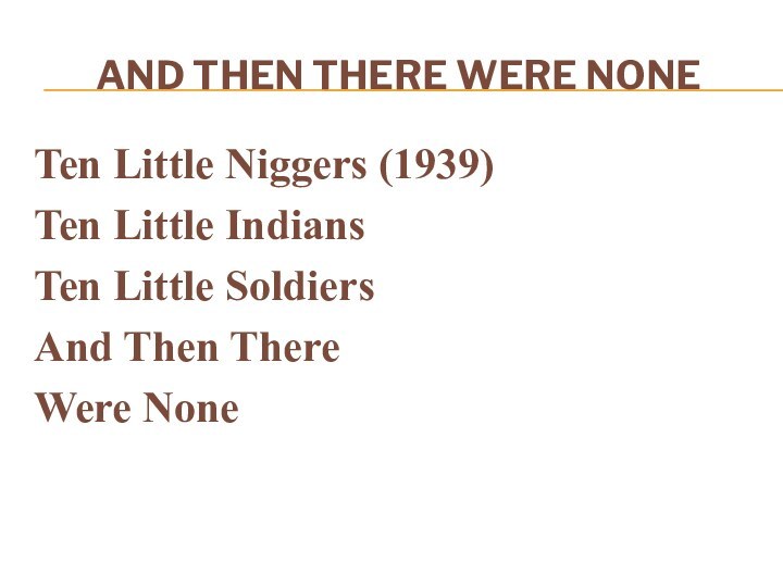 AND THEN THERE WERE NONETen Little Niggers (1939) Ten Little Indians Ten