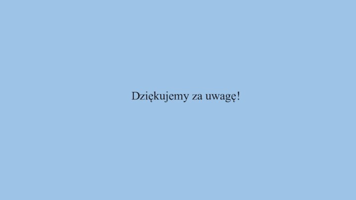 Dziękujemy za uwagę!