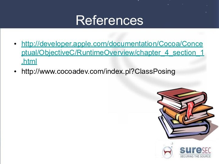 Referenceshttp://developer.apple.com/documentation/Cocoa/Conceptual/ObjectiveC/RuntimeOverview/chapter_4_section_1.htmlhttp://www.cocoadev.com/index.pl?ClassPosing