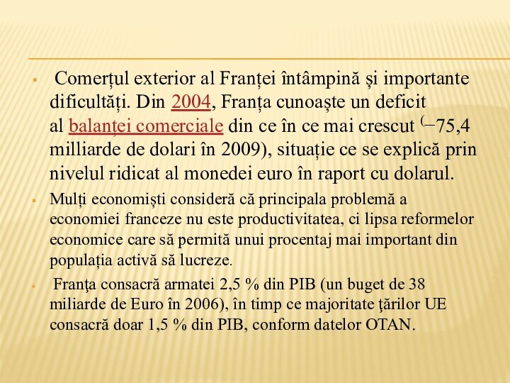 Comerțul exterior al Franței întâmpină și importante dificultăți. Din 2004, Franța cunoaște