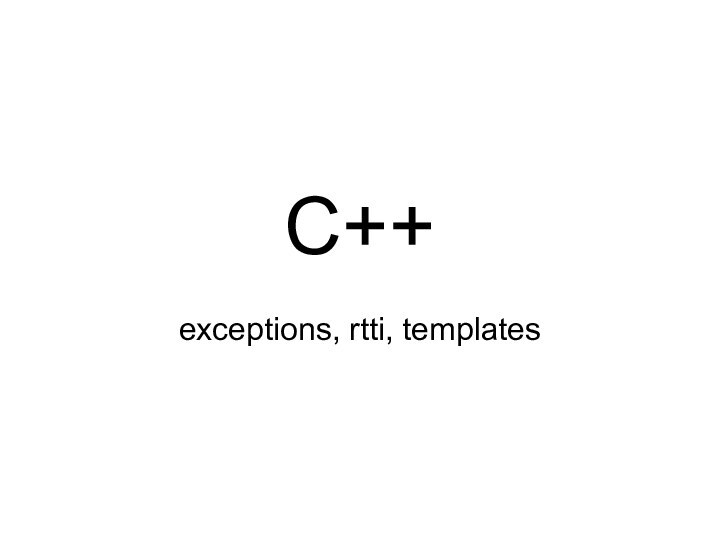 C++exceptions, rtti, templates
