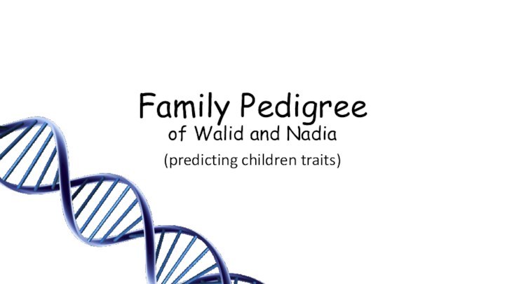 Family Pedigree of Walid and Nadia(predicting children traits)