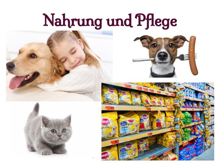 Nahrung und Pflege