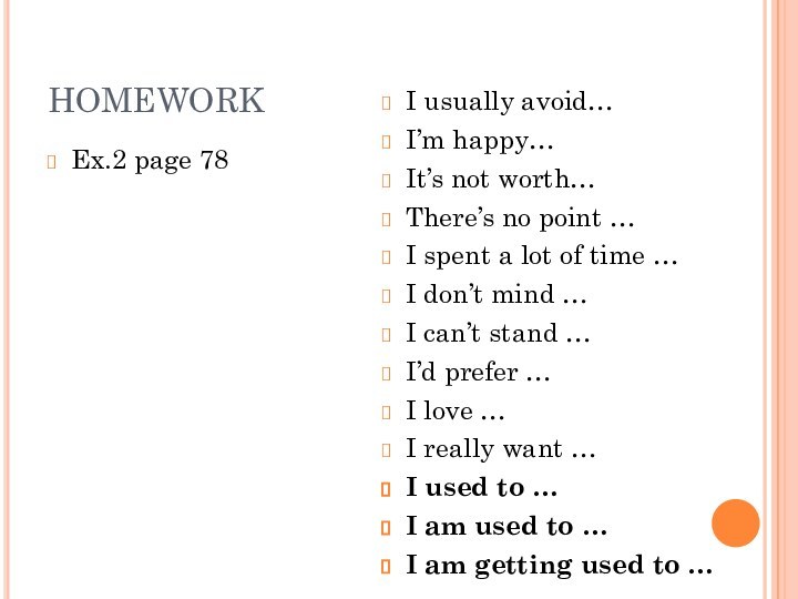 HOMEWORK Ex.2 page 78I usually avoid…I’m happy…It’s not worth…There’s no point …I