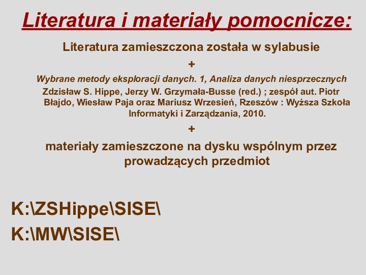 Literatura i materiały pomocnicze:Literatura zamieszczona została w sylabusie + Wybrane metody eksploracji