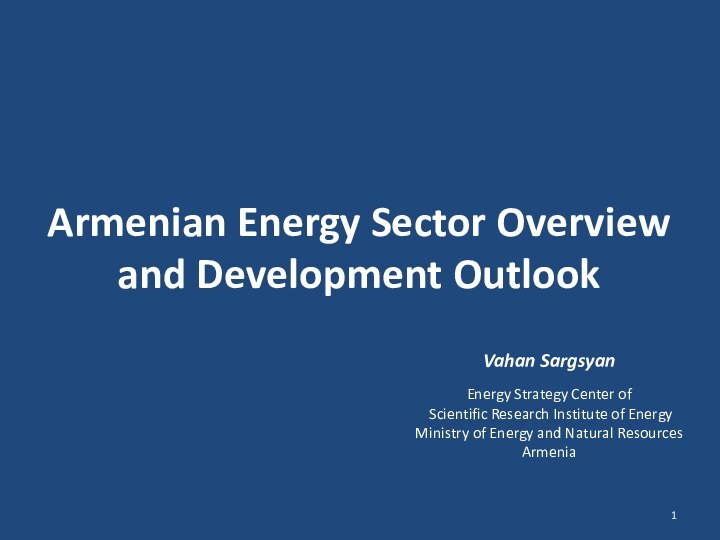 Armenian Energy Sector Overview and Development OutlookVahan SargsyanEnergy Strategy Center of