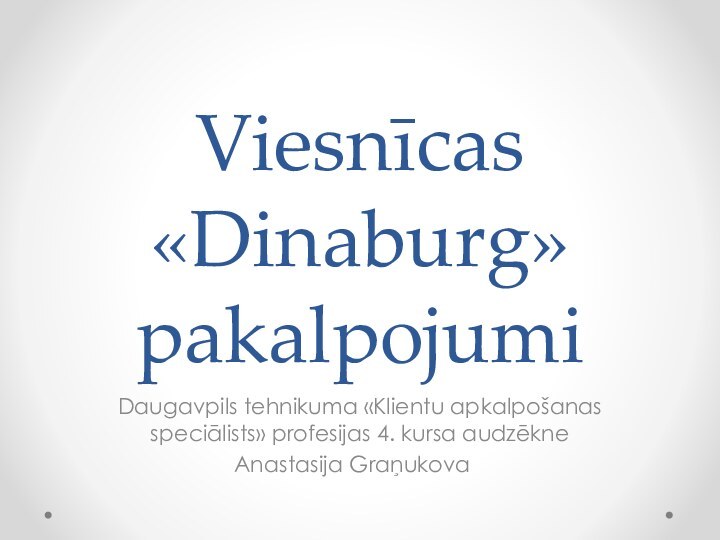 Viesnīcas «Dinaburg» pakalpojumiDaugavpils tehnikuma «Klientu apkalpošanas speciālists» profesijas 4. kursa audzēkne Anastasija Graņukova