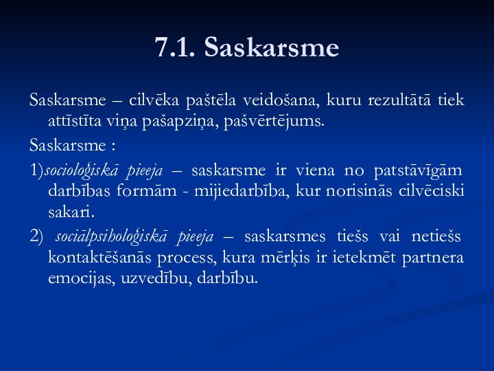 7.1. SaskarsmeSaskarsme – cilvēka paštēla veidošana, kuru rezultātā tiek attīstīta viņa pašapziņa,