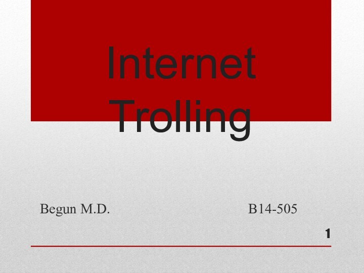 Internet           TrollingBegun M.D.        