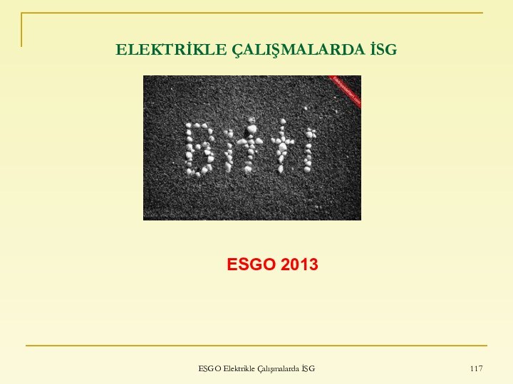 ESGO Elektrikle Çalışmalarda İSG ELEKTRİKLE ÇALIŞMALARDA İSGESGO 2013