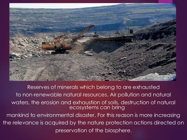 Reserves of minerals which belong to are exhaustedto non-renewable natural resources. Air