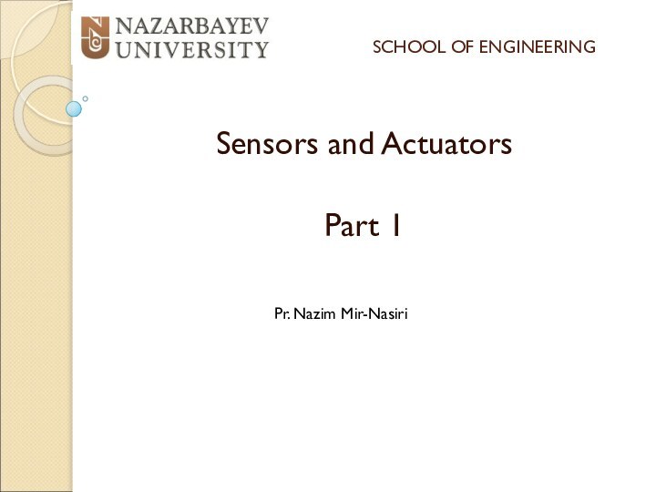 SCHOOL OF ENGINEERING Sensors and ActuatorsPart 1 Pr. Nazim Mir-Nasiri