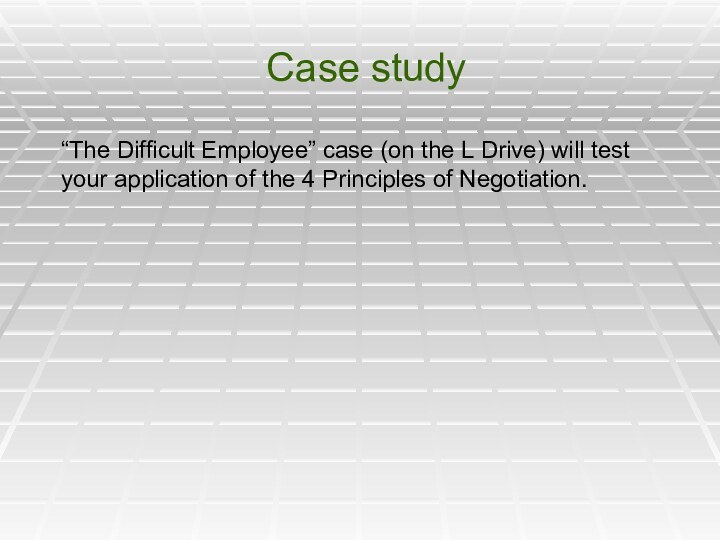 Case study“The Difficult Employee” case (on the L Drive) will test your