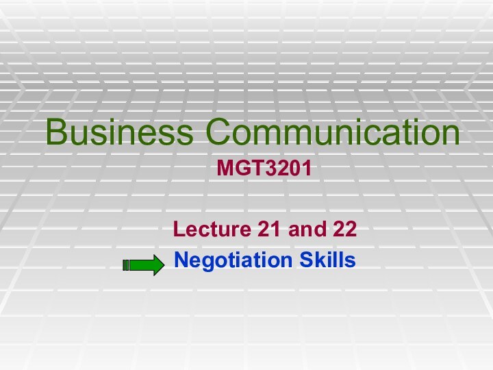 Business CommunicationMGT3201Lecture 21 and 22Negotiation Skills