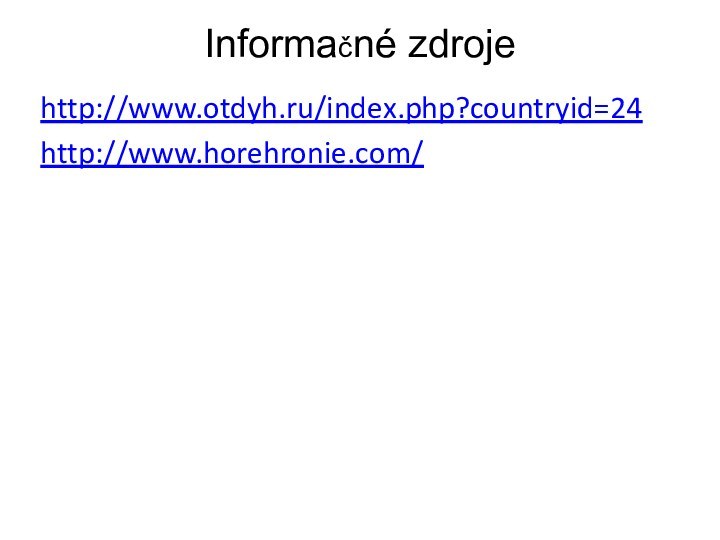 Informačné zdroje http://www.otdyh.ru/index.php?countryid=24http://www.horehronie.com/