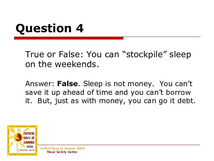 True or False: You can “stockpile” sleep on the weekends.Answer: False. Sleep
