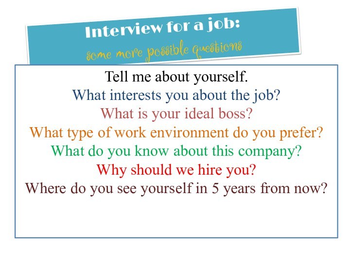 Interview for a job: some more possible questionsTell me about yourself.What interests