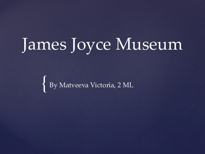 James Joyce MuseumBy Matveeva Victoria, 2 ML