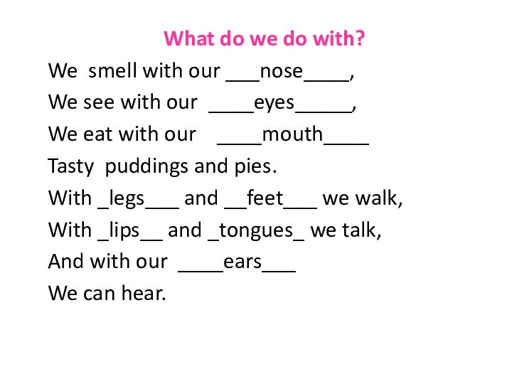 What do we do with?We smell with our ___nose____,