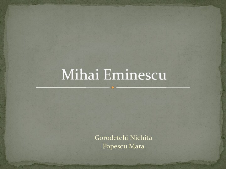 Gorodetchi Nichita Popescu MaraMihai Eminescu