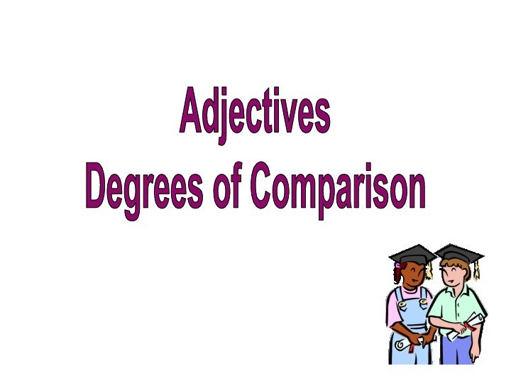 Adjectives Degrees of Comparison