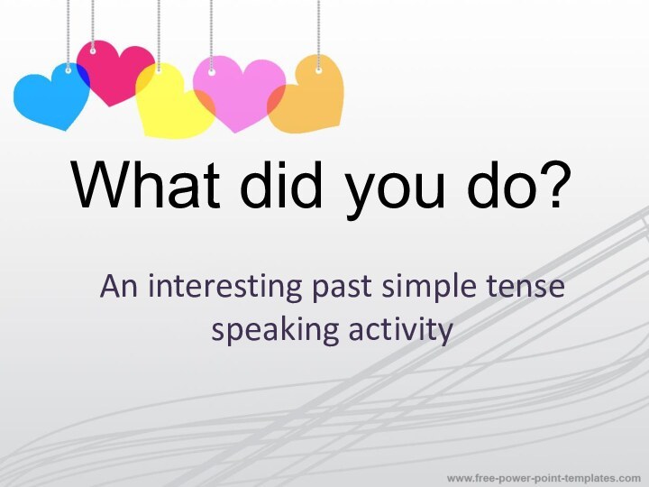What did you do?An interesting past simple tense speaking activity