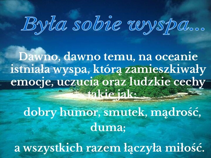 Była sobie wyspa...Dawno, dawno temu, na oceanie istniała wyspa, którą zamieszkiwały emocje,