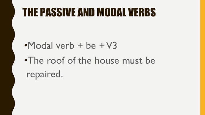 THE PASSIVE AND MODAL VERBS Modal verb + be + V3The roof