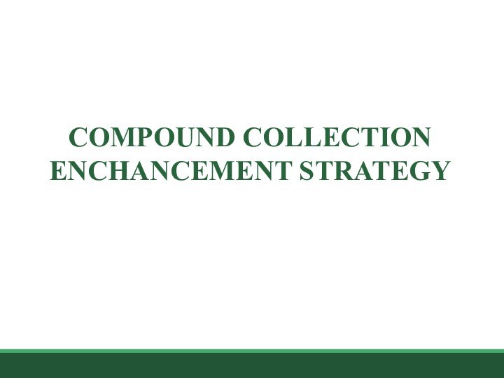 COMPOUND COLLECTION ENCHANCEMENT STRATEGY