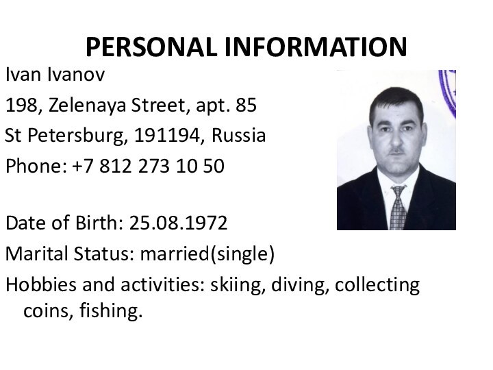 PERSONAL INFORMATIONIvan Ivanov198, Zelenaya Street, apt. 85St Petersburg, 191194, RussiaPhone: +7 812