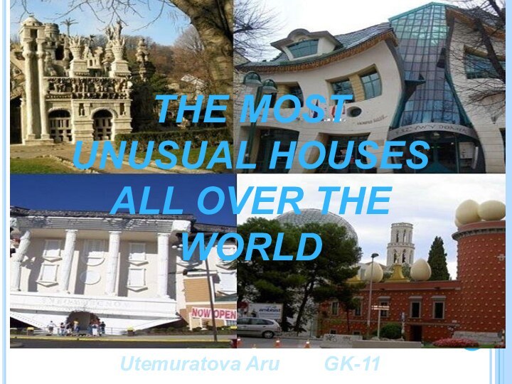 THE MOST UNUSUAL HOUSES ALL OVER THE WORLDUtemuratova Aru 		GK-11