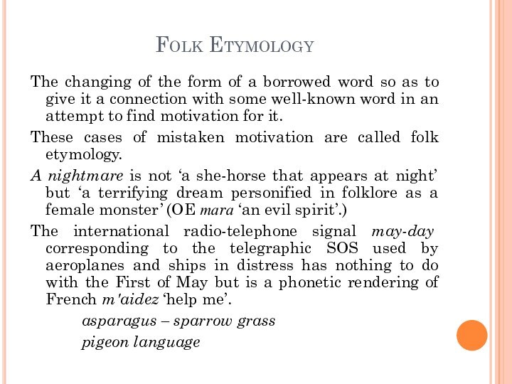 Folk EtymologyThe changing of the form of a borrowed word so as