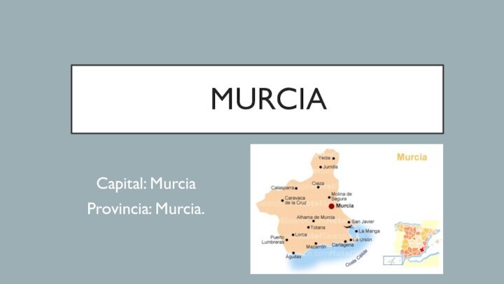 MURCIACapital: MurciaProvincia: Murcia.