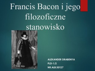 Francis Bacon i jego filozoficzne stanowisko