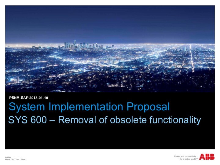 © ABBMonth DD, YYYY | Slide System Implementation ProposalPSNM-SAP 2013-01-10SYS 600 –